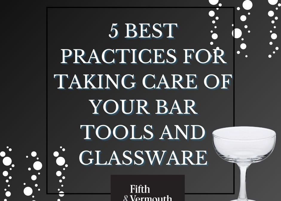 5 Best Practices for Taking Care of Your Bar Tools and Glassware